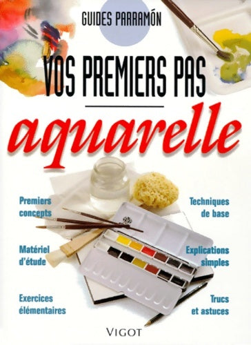 L'aquarelle : Vos premiers pas - Parramon -  Vos premiers pas - Livre