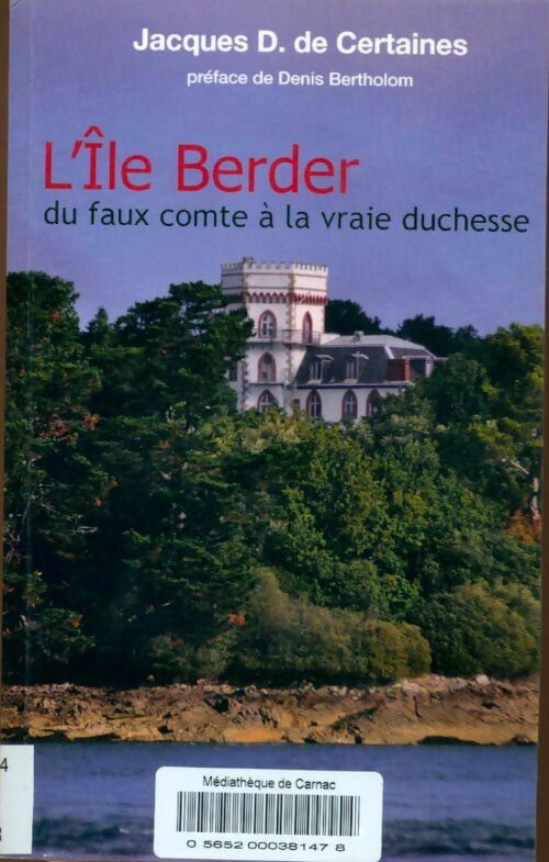 L'île Berder. Du faux comte à la vraie duchesse - Jacques De Certaines -  Apogée GF - Livre