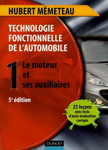 Technologie fonctionnelle de l'automobile Tome I - 5ème édition - le moteur et ses auxiliaires : Le moteur et ses auxiliaires - Hubert Mèmeteau -  Dunod GF - Livre