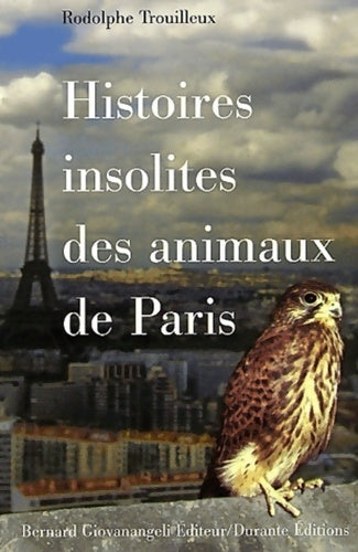 Histoires insolites des animaux de Paris - Rodolphe Trouilleux -  Giovanangeli artilleur - Livre