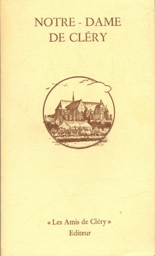 Notre-dame de Cléry - Lucien Millet -  Les amis de Cléry - Livre