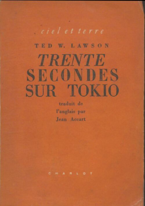 30 Secondes sur Tokio - Ted W. Lawson -  Ciel et terre - Livre