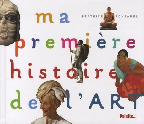Ma première histoire de l'art - Béatrice Fontanel -  Palette GF - Livre