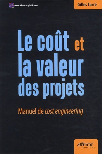 Le coût et la valeur des projets : Manuel de cost engineering - Gilles Turré -  Afnor GF - Livre