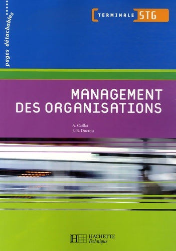 Management des organisations term. STG - livre élève - ed. 2006 - Alain Caillat -  Hachette Education GF - Livre
