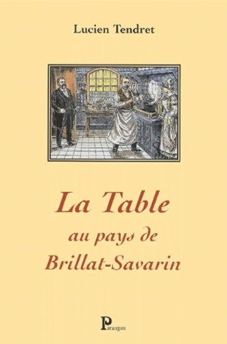 La table au pays de brillat-savarin - Lucien Trendret -  Les classiques de gastronomie - Livre