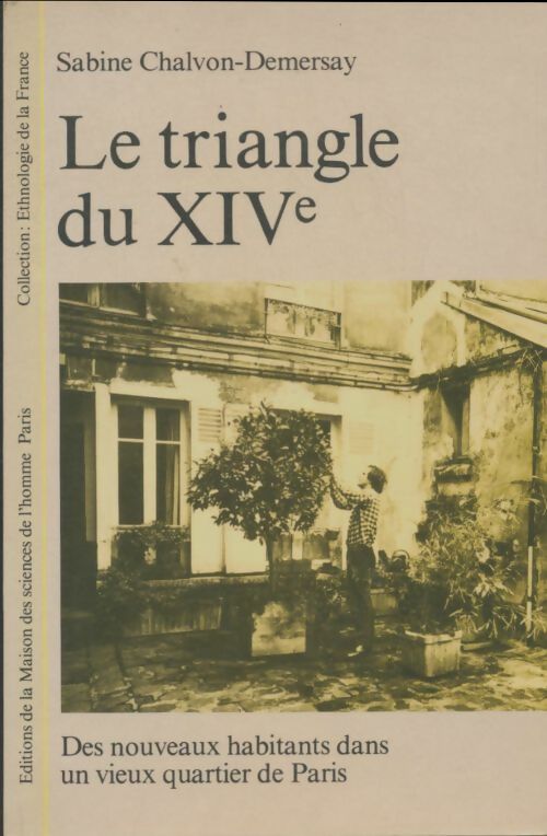 Le triangle du XIVe : Des nouveaux habitants dans un vieux quartier de Paris - Sabine Chalvon-Demersay -  Maison des Sciences de l'Homme GF - Livre