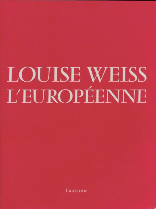 Louise Weiss, l'européenne - Collectif -  Centre de recherches européennes GF - Livre