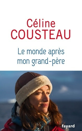 Le monde après mon grand-père - Céline Cousteau -  Fayard GF - Livre