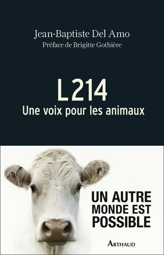 L214 : Une voix pour les animaux - Jean-Baptiste Del Amo -  La traversée des mondes - Livre