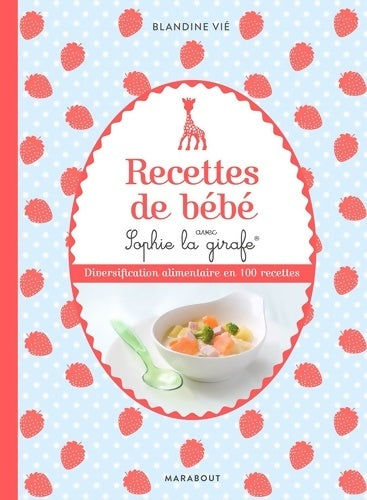 Recettes de bébé avec Sophie la girafe - Blandine Vié -  Marabout GF - Livre