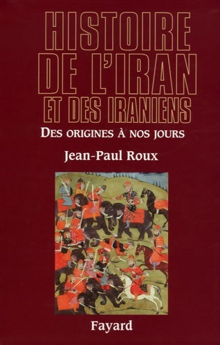 Histoire de l'iran et des iraniens : Des origines à nos jours - Jean-Paul Roux -  Fayard GF - Livre