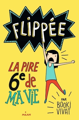 Flippée Tome I : La pire 6e de ma vie - Booki Vivat -  Milan poche - Livre