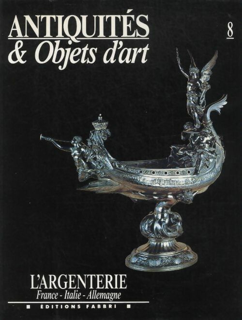 Antiquités & objets d'art n°8 : L'argenterie - France - Italie - Allemagne - Collectif -  Antiquités & objets d'art - Livre