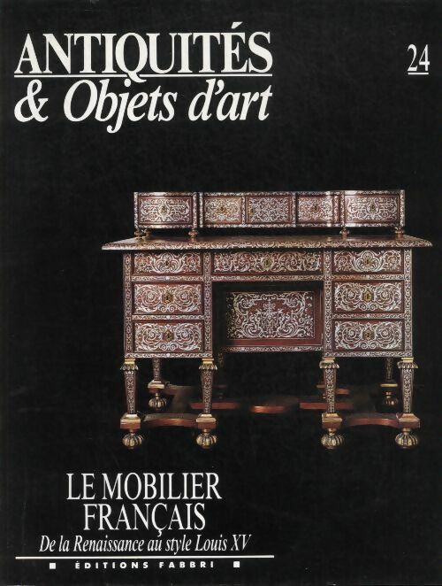 Antiquités & objets d'art n°24 : Le mobilier français - De la renaissance au style Louis XV - Collectif -  Antiquités & objets d'art - Livre