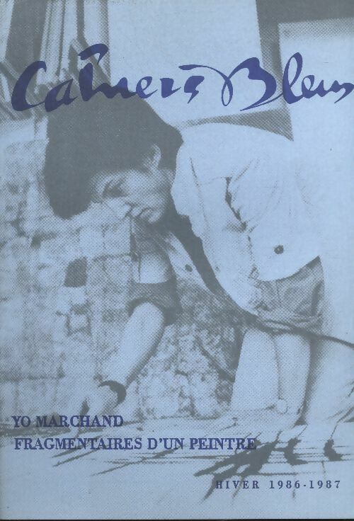 Les cahiers bleus n°39 : Yo Marchand, fragmentaires d'un peintre - Collectif -  Les cahiers bleus - Livre
