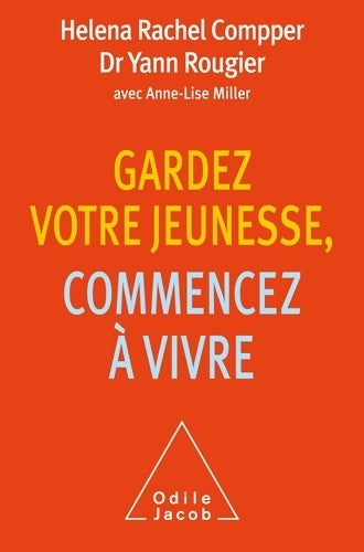 Gardez votre jeunesse commencez à vivre - Helena-rachel Compper -  Jacob GF - Livre