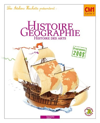 Les ateliers hachette histoire-géographie CM1 - livre élève - ed. 2010 - Maryse Clary -  Les ateliers Hachette - Livre