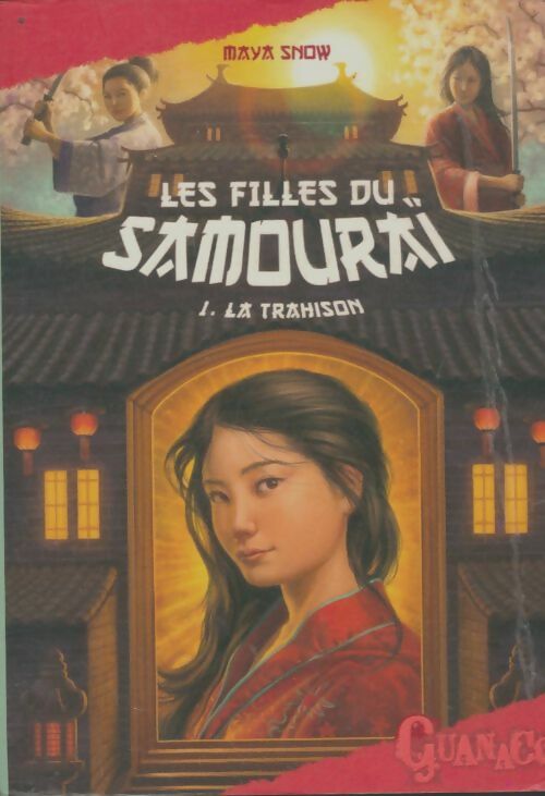 Les filles du samouraï Tome I : La trahison - Maya Snow -  Guanaco - Livre