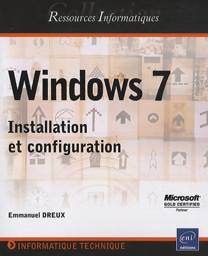 Windows 7 - installation et configuration - Emmanuel Dreux -  Ressources Informatiques - Livre