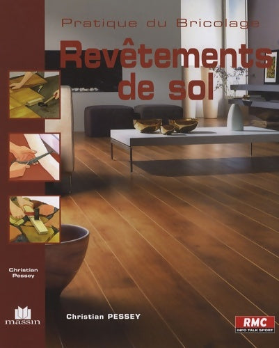 Revêtements de sol - Christian Pessey -  Pratique du bricolage - Livre