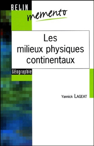 Les milieux physiques continentaux - Yannick Lageat -  Memento Géographie - Livre