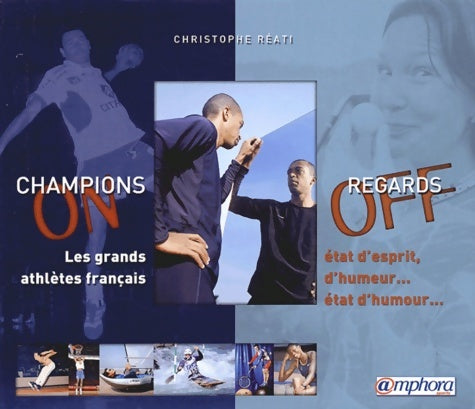Champions on regards off : Les grands athlètes français : état d'esprit d'humeur état d'humour - Christophe Réati -  Amphora GF - Livre