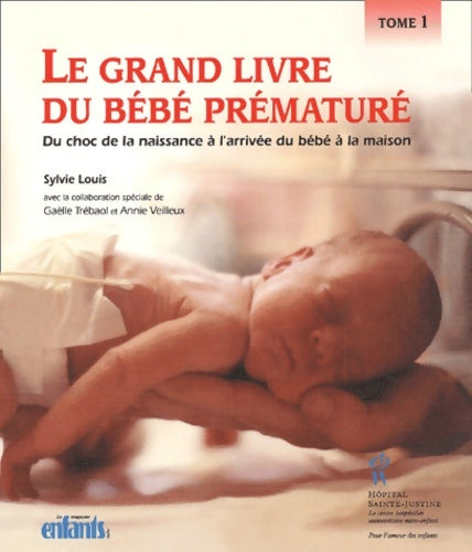 Grand livre du bébé premature Tome I - Sylvie Louis -  Hôpital sainte justine - Livre