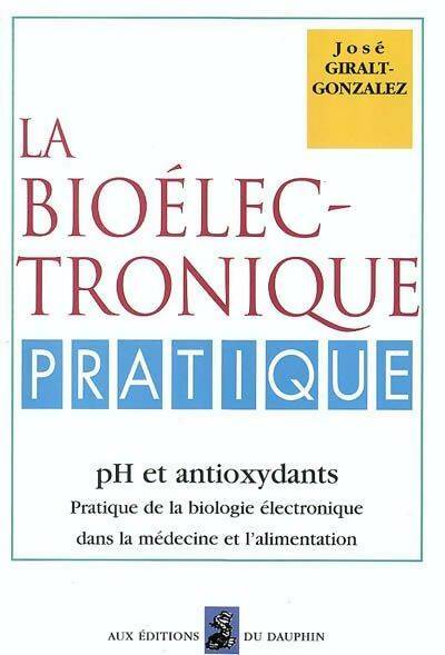 La biologie électronique pratique : Ph et antioxydants pratique de la biologie électronique dans la médecine et l'alimentation - José-A Giralt Gonzalez -  Dauphin GF - Livre