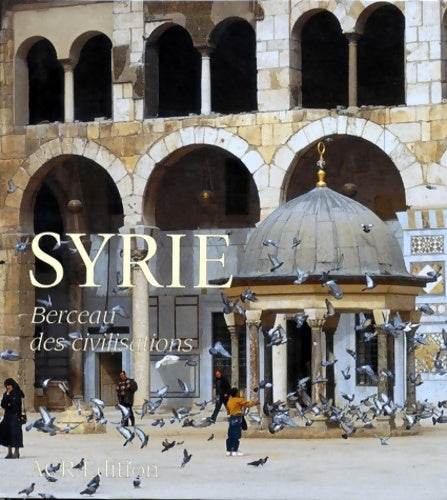 Syrie berceau des civilisations - S. Lafleuriel -  Acr edition - Livre