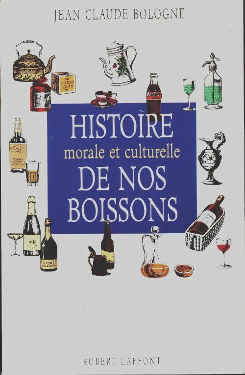 Histoire morale et culturelle de nos boissons - Bologne -  Laffont GF - Livre