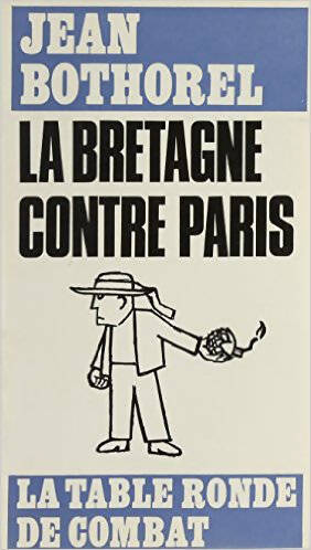 La Bretagne contre Paris - Jean Bothorel -  La table ronde de combat - Livre