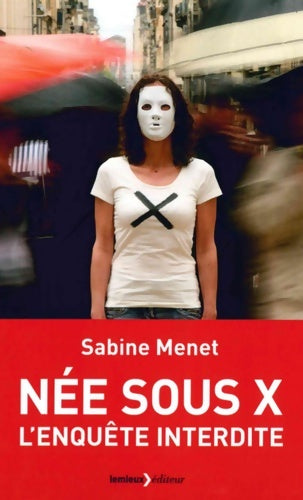 Née sous X. L'enquête interdite - Sabine Menet -  Lemieux GF - Livre