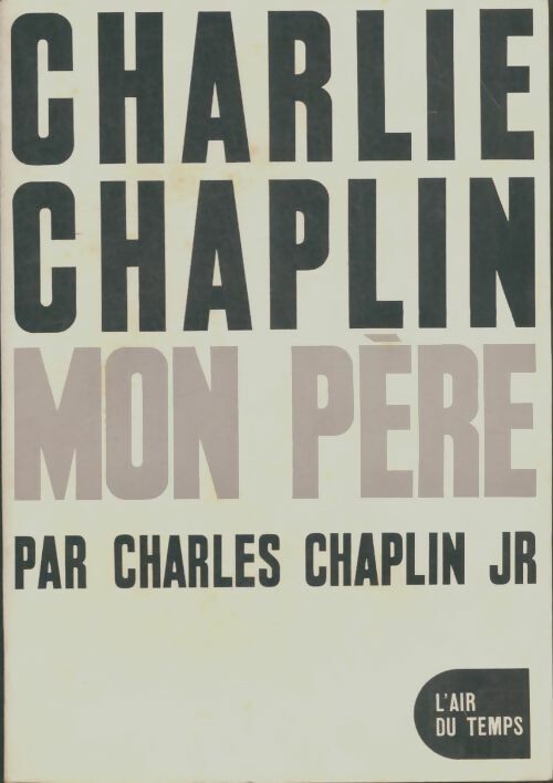 Charlie Chaplin mon père - Charles Jr Chaplin -  L'air du temps - Livre