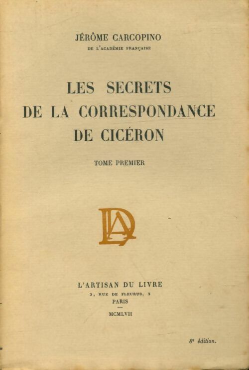 Les secrets de la correspondance de Cicéron Tome I - Jérome Carcopino -  L'artisan du livre - Livre
