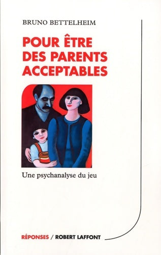 Pour être des parents acceptables : Une psychanalyse du jeu - Bruno Bettelheim -  Réponses - Livre