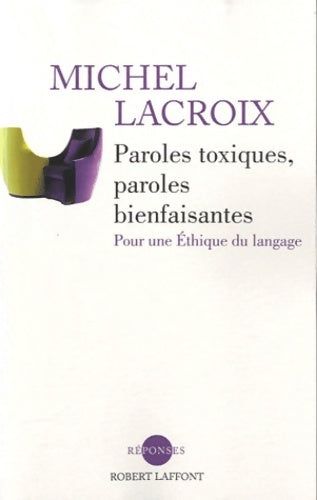 Paroles toxiques paroles bienfaisantes - Michel Lacroix -  Réponses - Livre
