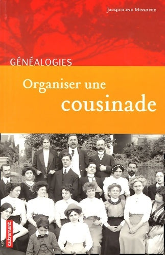 Organiser une cousinade - Jacqueline Missoffe -  Généalogies - Livre