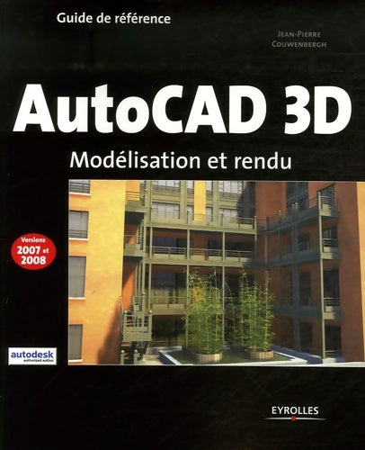 Autocad 3d : Modélisation et rendu - Jean-Pierre Couwenbergh -  Guide de référence - Livre