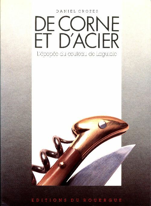 De corne et d'acier : L'épopée du couteau de Laguiole - Daniel Crozes -  Rouergue GF - Livre