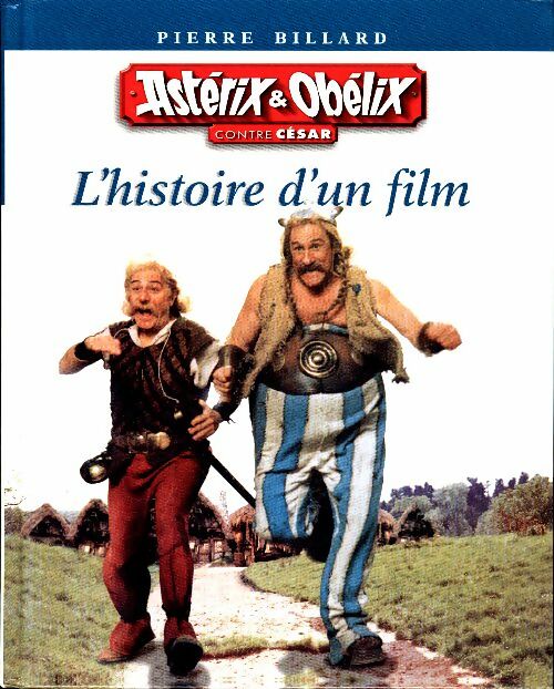 Astérix et Obélix contre césar : L'histoire d'un film - Pierre Billard -  France Loisirs GF - Livre