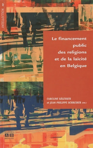 Le financement public des religions et de la laïcité en Belgique - Caroline Sägesser -  Intellection - Livre