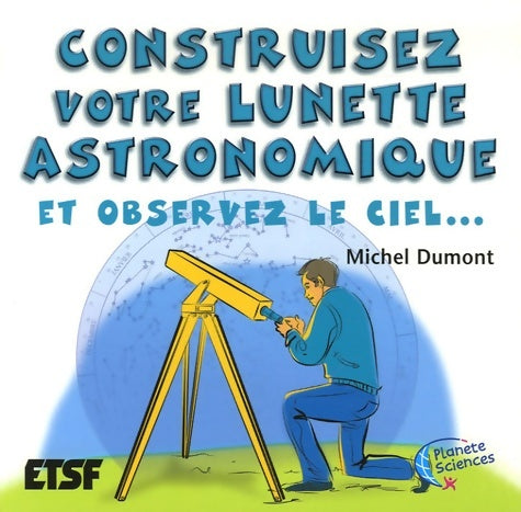 Construisez votre lunette astronomique - et observez le ciel... : Et observez le ciel - Michel Dumont -  Planète sciences - Livre