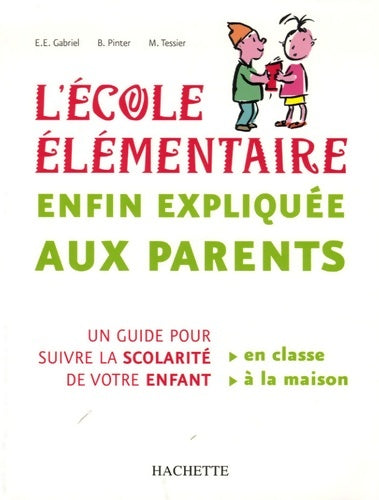 L'École élémentaire enfin expliquée aux parents - Evelyne-esther Gabriel -  Hachette Education GF - Livre