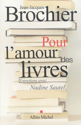 Pour l'amour des livres : Entretiens avec nadine sautel - Jean-Jacques Brochier -  Albin Michel GF - Livre