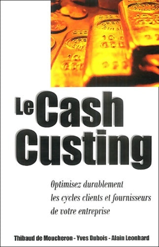 Le cash custing : Optimisez durablement les cycles clients et fournisseurs de votre entreprise - Thibaud De Moucheron -  Marcom génération - Livre