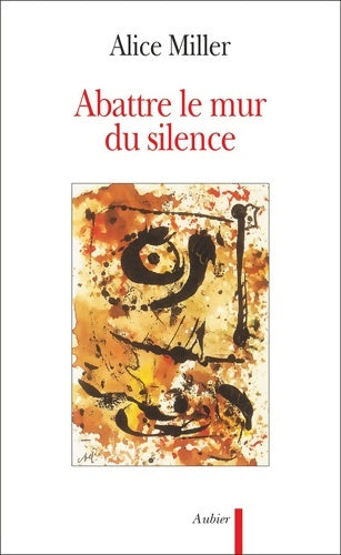 Abattre le mur du silence : Pour rejoindre l'enfant qui attend - Alice Miller -  Aubier GF - Livre