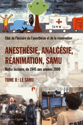 Anesthésie analgésie réanimation samu : Tome II samu - André Lienhart -  Société, histoire et médecine - Livre