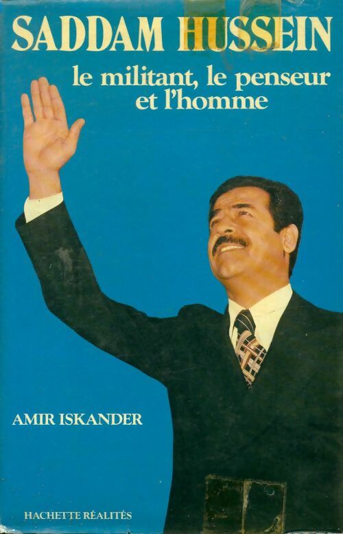 Saddam Hussein le défenseur, le penseur et l'homme - Amir Iskander -  Hachette Réalités - Livre