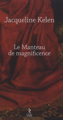 Le manteau de la magnificence - Jacqueline Kelen -  Relié GF - Livre
